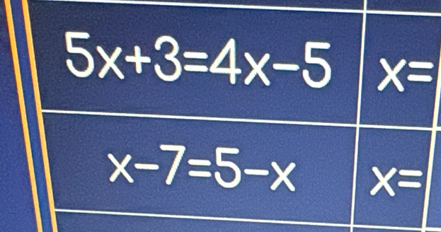 5x+3=4x-5 x=
x-7=5-x x=