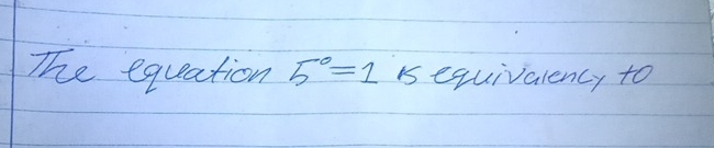 The equation 5^0=1 i equivalency to