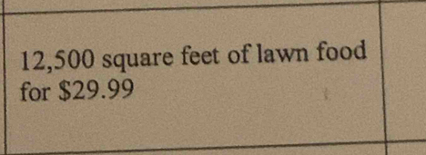 12,500 square feet of lawn food 
for $29.99