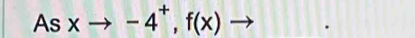 Asxto -4^+,f(x)to