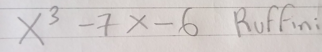 x^3-7x-6
Ruffin: