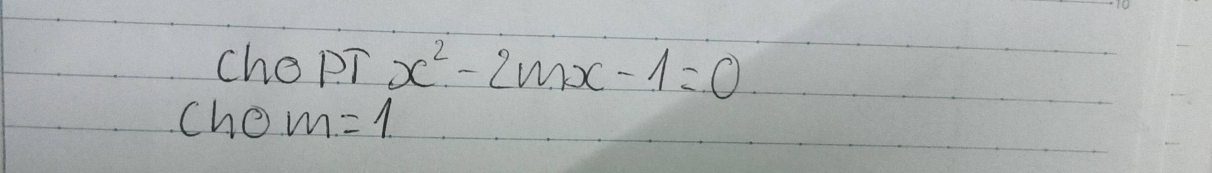 Che pT x^2-2mx-1=0
cho m=1