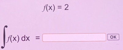 f(x)=2
∈t f(x)dx=□ □ ≤slant 1