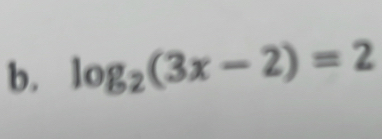 log _2(3x-2)=2