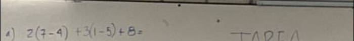 2(7-4)+3(1-5)+8= TADT