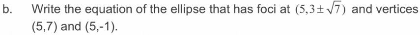 Write the equation of the ellipse that has foci at (5,3± sqrt(7)) and vertices
(5,7) and (5,-1).