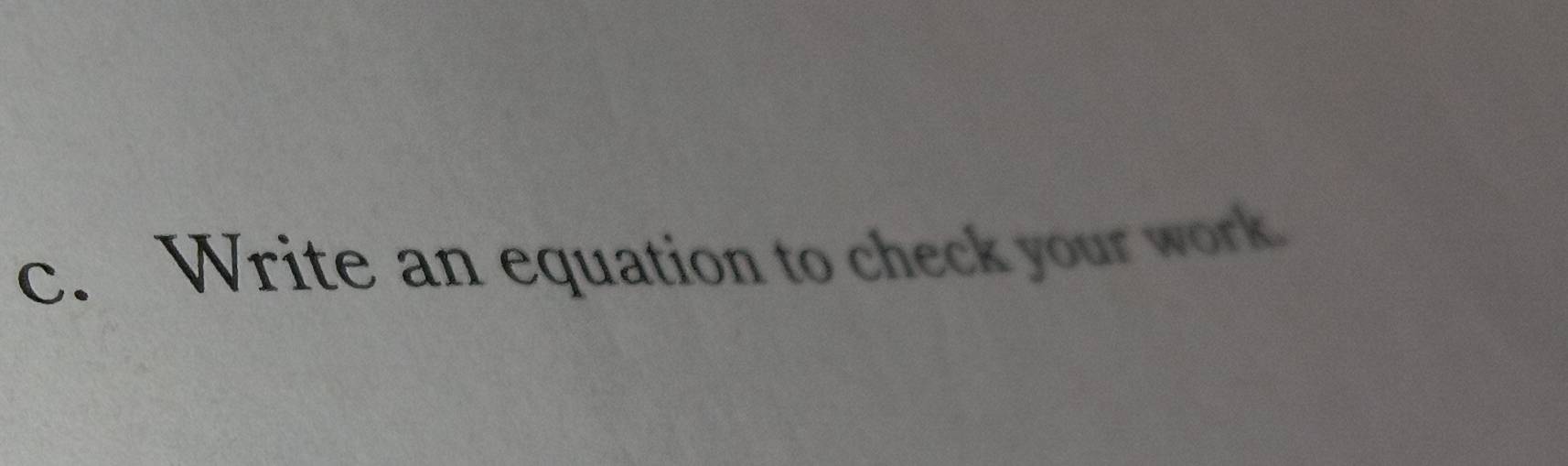 Write an equation to check your work