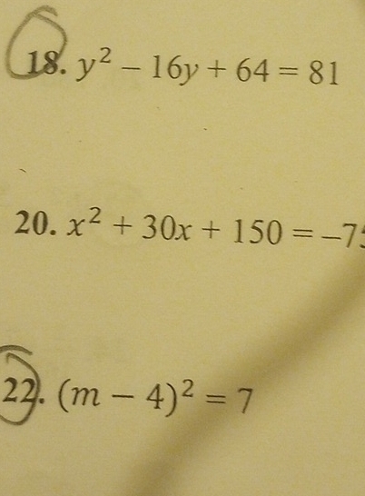 y^2-16y+64=81
20. x^2+30x+150=-7
22. (m-4)^2=7