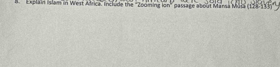 Explain Islam in West Africa. Include the “Zooming ion” passage about Mansa Musa (128-133)