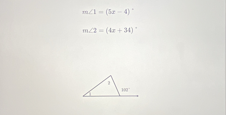 m∠ 1=(5x-4)^circ 
m∠ 2=(4x+34)^circ 