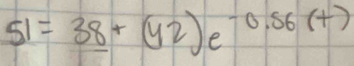 51=38+(42)e^(-0.56(+))