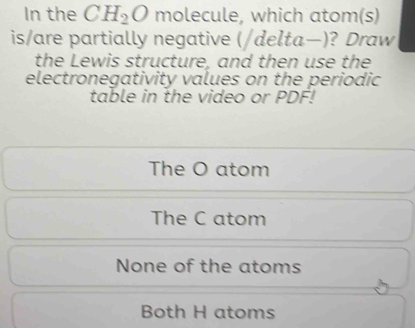 Solved: In the CH_2O molecule, which atom(s) is/are partially negative ...
