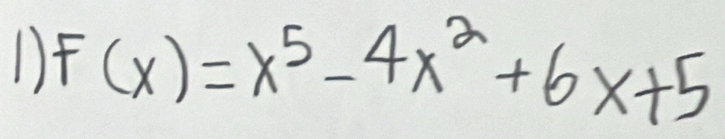 1 F(x)=x^5-4x^2+6x+5