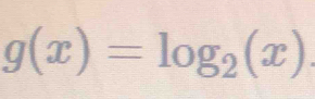 g(x)=log _2(x).