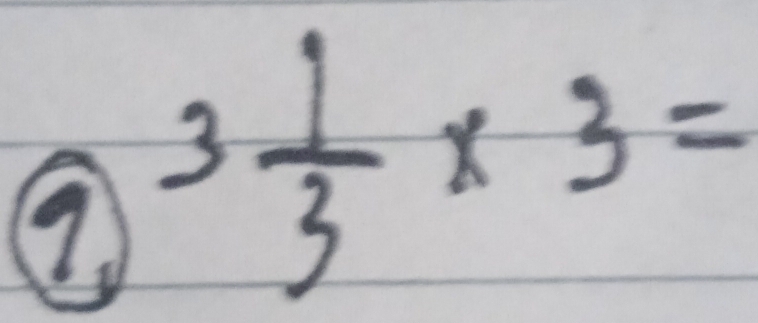 9 3 1/3 * 3=