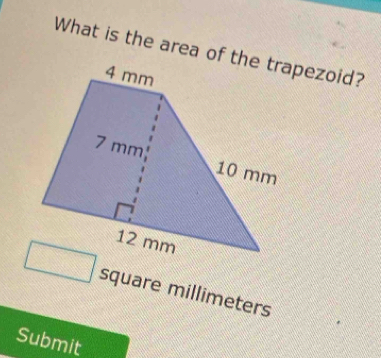 What is the area of the trapezoid? 
square millimeters 
Submit