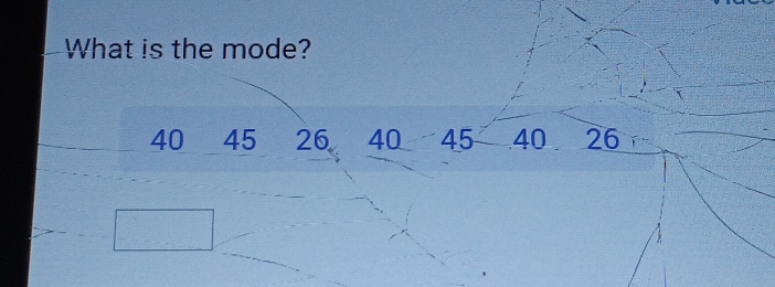 What is the mode?
40 45 26 40 45 40 26