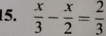  x/3 - x/2 = 2/3 