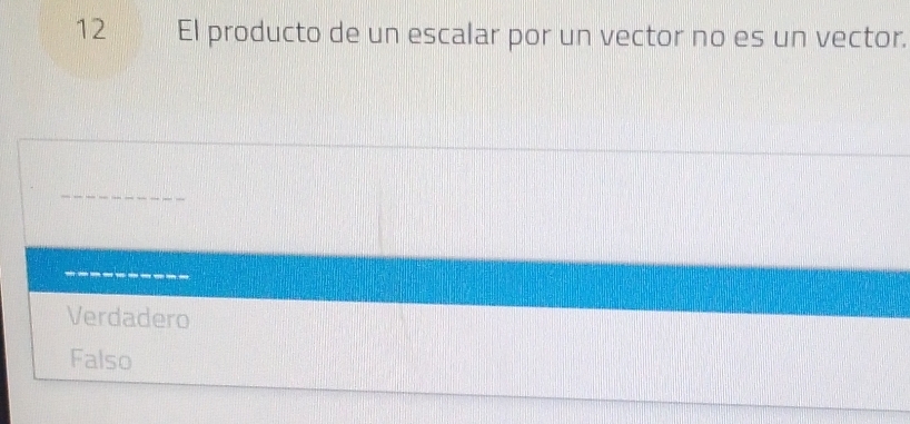 El producto de un escalar por un vector no es un vector.
_
Verdadero
Falso