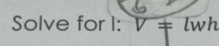 Solve for I: V!= lwh