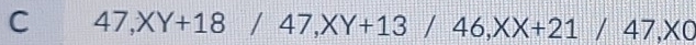 47, XY+18/47, XY+13/46, XX+21/47, X0