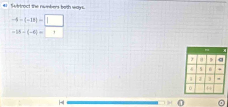 € Subtract the numbers both ways.
-6-(-18)=□
-18-(-6)=□
4