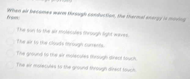 Solved: you When air becomes warm through conduction, the thermal ...