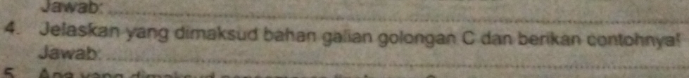 Jawab_ 
_ 
4. Jelaskan yang dimaksud bahan galian golongan C dan berikan contohnya! 
Jawab:_ 
5 Ana y