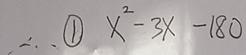 ① x^2-3x-180