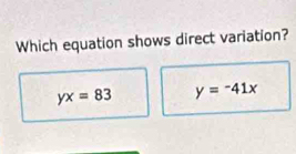 Which equation shows direct variation?
yx=83 y=-41x