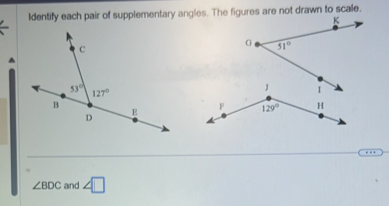 Identify each pair of supplementary angles. The figures are not drawn to scale.
∠ BDC and ∠ □