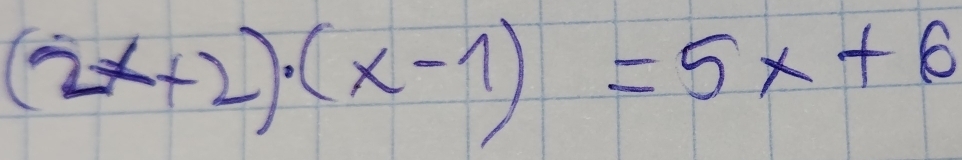 (2x+2)· (x-1)=5x+6