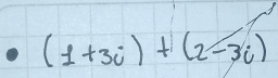 (1+3i)+(2-3i)