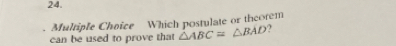 Which postulate or theorem 
can be used to prove that △ ABC=△ BAD