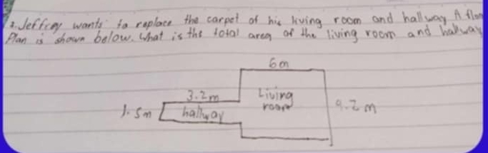 deffeng wants to replace the carpot of his living room and hallway A flo 
Plan is shown below. What is the total area of the living room and halway 
6on
3. 2m Living 
1. Sm hallyay room 9. Zm