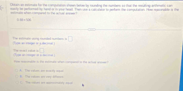 Solved: Obtain an estimate for the computation shown below by rounding ...