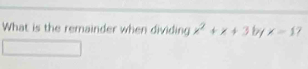 What is the remainder when dividing x^2+x+3byx=1