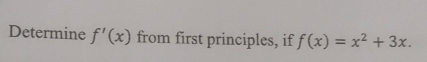 Determine f'(x) from first principles, if f(x)=x^2+3x.