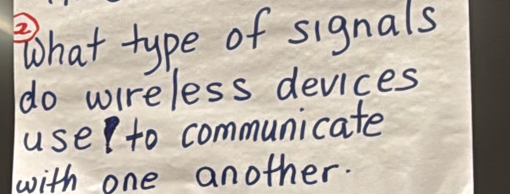 What type of signals 
do wireless devices 
use to communicate 
with one another.