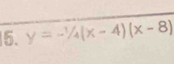 y=-1/4(x-4)(x-8)