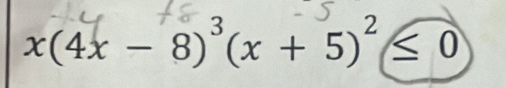 x(4x - 8)³(x + 5)²≤ 0