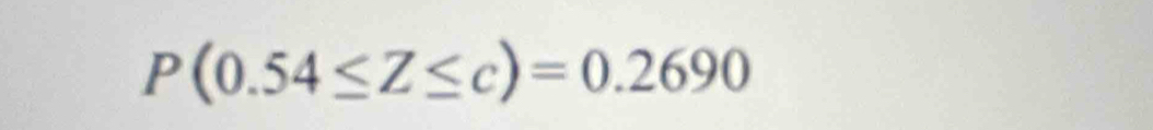 P(0.54≤ Z≤ c)=0.2690