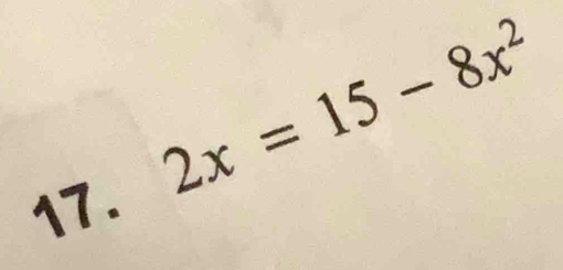 2x=15-8x^2
17 .