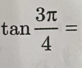 tan  3π /4 =