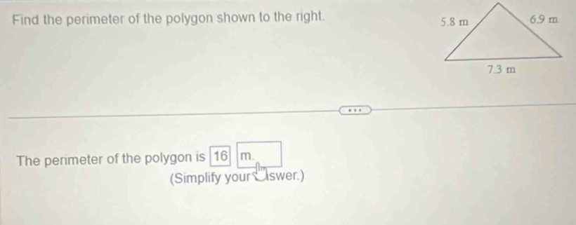 Find the perimeter of the polygon shown to the right. 
The perimeter of the polygon is 16 m. 
(Simplify your swer.)