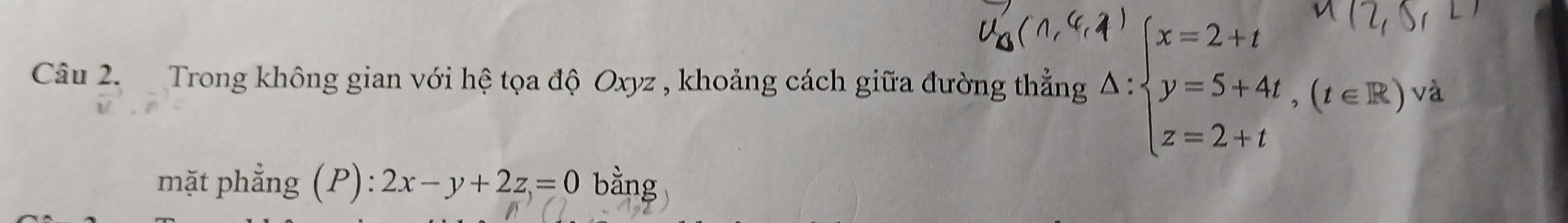 Trong không gian với hệ tọa độ Oxyz , khoảng cách giữa đường thẳng 
mặt phẳng (P): 2x-y+2z=0 bằng