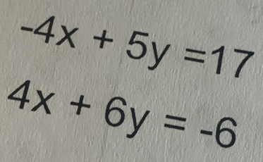 -4x+5y=17
4x+6y=-6