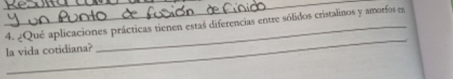 ¿Qué aplicaciones prácticas tienen estas diferencias entre sólidos cristalinos y amorfos en 
_ 
la vida cotidiana?