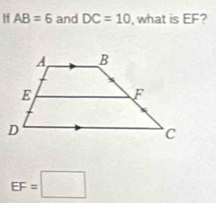 If AB=6 and DC=10 , what is EF?
EF=□