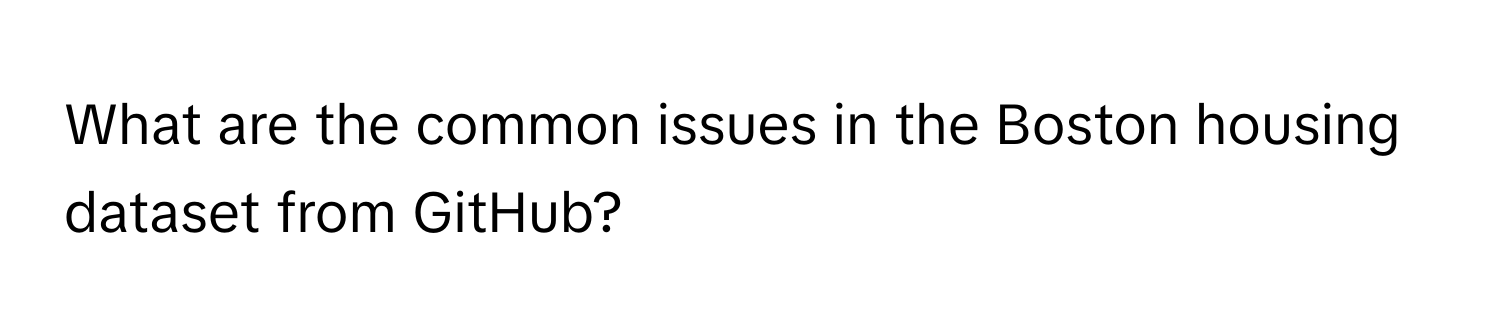 What are the common issues in the Boston housing dataset from GitHub?